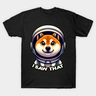 I Saw That meme Shiba Inu Dog Astronaut T-Shirt